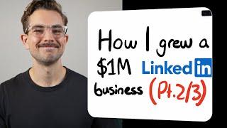 How I grew a $1M LinkedIn business in 12 mths (Part 2 of 3)