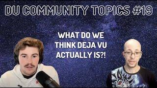 Community Topics #19 - Déjà vu and Clarity | Dualistic Unity