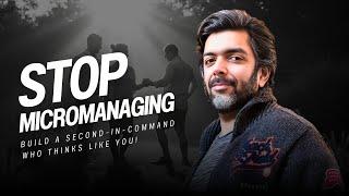 Stop Micromanaging! Watch How to Train a Second-in-Command to Lead Like You