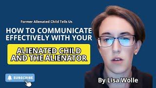 How to Communicate Effectively with your Alienated child and the Alienator