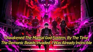 I awakened the Martial God System, by the time the demonic beasts invaded, I was already invincible.