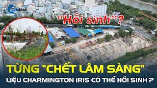 Mở bán rầm rộ rồi “chết lâm sàng”, liệu dự án Charmington Iris có thể hồi sinh?| CafeLand