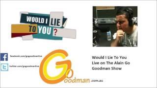 Would I lie To You (The Alain Go Goodman Show version). 2016