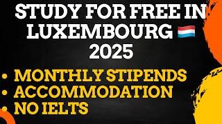 Study for FREE in Luxembourg  2025: €20,000 Living Expenses, Accommodation, No IELTS