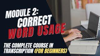 Transcription Training for Beginners - Module 2: Word Usage