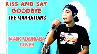 KISS AND SAY GOODBYE - THE MANHATTANS - MARK MADRIAGA COVER