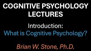 Cognitive Psychology - Overview Pt1 - What Is Cognitive Psych