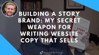 Building A Story Brand: My Secret Weapon For Writing Website Copy That Sells