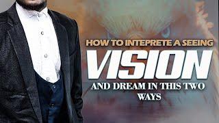 How to INTEPRETATE a seeing vision and dream using this two ways...