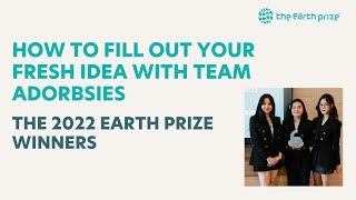 How to fill out your Fresh Idea with The Earth Prize 2022 Winners, Team Adorbsies