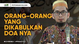 Orang-Orang yang Di kabul kan Do'a nya - Ustadz Adi Hidayat