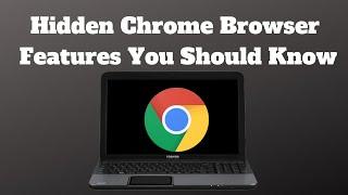 Hidden Chrome Browser Features You Should Know