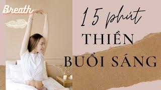 15 phút thiền buổi sáng - Kết nối với các giác quan - Breath.vn