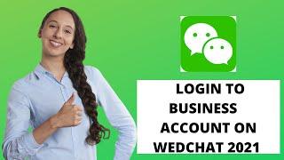 WeChat Business Login | Login to Business Account on WeChat 2021