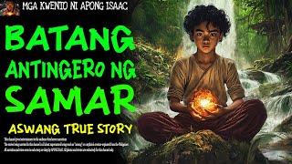 BATANG ANTINGERO NG SAMAR | Aswang True Story