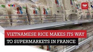 Vietnamese rice makes its way to supermarkets in France | VTV World