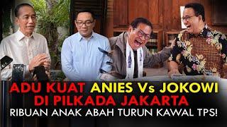 ADU KUAT ANIES Vs JOKOWI DI PILKADA JAKARTA. RIBUAN ANAK ABAH TURUN KAWAL TPS!