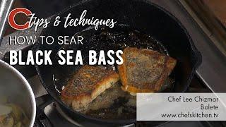 How to Sear Black Sea Bass | Chef Lee Chizmar | Tips & Techniques