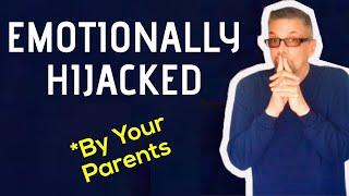 Five Ways Your Parents *EMOTIONALLY HIJACKED* You