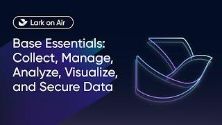 Lark on Air | Base Essentials: Collect, Manage, Analyze, Visualize, and Secure Data