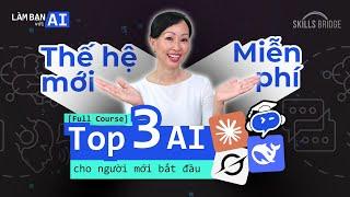 TOP 3 AI chắc chắn bạn phải biết | Khóa Học Trọn Bộ AI Thế Hệ Mới Cho Người Mới Bắt Đầu