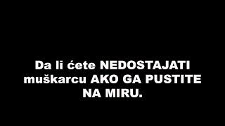 Da li ćete NEDOSTAJATI muškarcu AKO GA PUSTITE NA MIRU