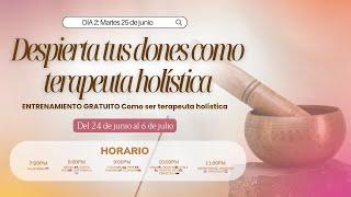 ENTRENAMIENTO ¿Cómo ser terapeuta holística? Día 2: Martes 25 de junio