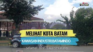 MELIHAT KOTA BATAM • Kawasan Industri Batamindo di Mukakuning • Dari Simpang dam Sampai Panasera