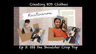 Creating BJD Clothes Ep 3: Off the Shoulder Crop Top