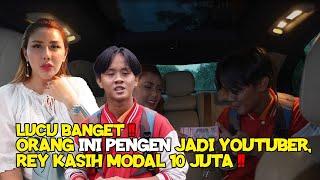 LUCU BANGET !! ORANG INI PENGEN JADI YOUTUBER, REY KASIH MODAL 10 JUTA !!