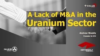 A Lack of M&A in the Uranium Sector | SmithWeekly Research