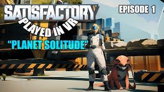 Satisfactory - VR | "Planet Solitude" - Episode 1