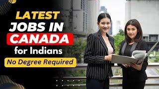 Latest Jobs in Canada Without Any Degree for Indians | Jobs in Canada | Canada Immigration 2023