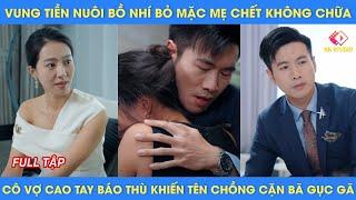 vung tiền nuôi bồ nhí bỏ mặc mẹ chết không chữa, cô vợ cao tay báo thù khiến tên chồng cặn bã gục gã