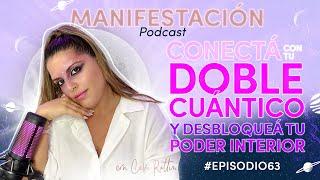 Manifestación Podcast - #63: Conectá con tu DOBLE CUÁNTICO  y desbloqueá tu poder interior