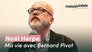 Noël Herpe – Ma vie avec Bernard Pivot