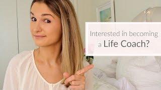 Interested in being a Life Coach? What you need to know first!