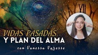 Vidas pasadas y plan del alma - con Vanessa Varesse