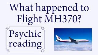 What happened to Flight MH370? ~ Psychic reading