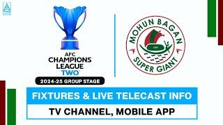 Fixtures Of Mohun Bagan || ACL 2 || Live Telecast Info || TV Channel, Mobile App || Football Accent