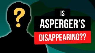 Asperger's and Autism – What has changed in getting a diagnosis?