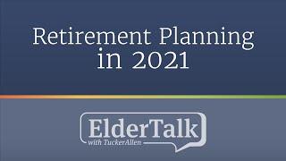 Retirement Planning in 2021 - ElderTalk with TuckerAllen [Episode 192]