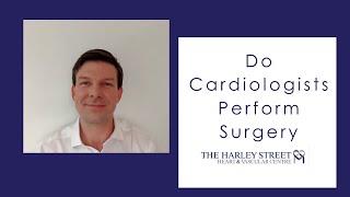 Do cardiologists perform surgery?