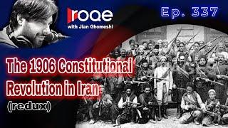 Roqe Ep. 337 - The 1906 Constitutional Revolution in Iran (Redux)