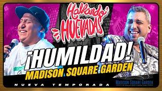 HABLANDO HUEVADAS - MADISON SQUARE GARDEN [HUMILDAD]