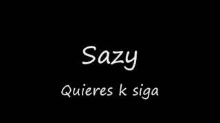 sazy -  Quieres k siga