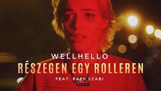 WELLHELLO - RÉSZEGEN EGY ROLLEREN FEAT. PAPP SZABI