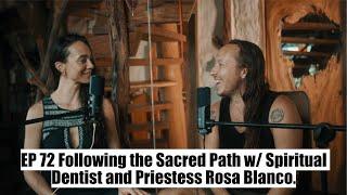 Following the Sacred Path w/ Spiritual Dentist and Priestess Rosa Blanco.