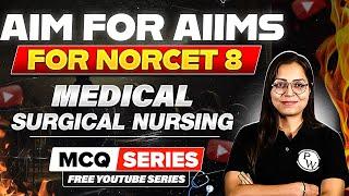 Medical Surgical Nursing ( MSN ) | AIIMS NORCET 8 | MCQ Series | Aim for AIIMS