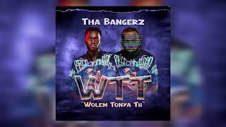 Tha Bangerz - Wolem Tonyaa Tii (WTT) - Official Audio